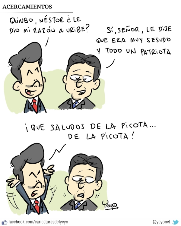 Santos pregunta: quiubo Néstor ¿le dio mi razón a Uribe?  -Si señor, le dije que era muy sesudo y todo un patriota.  Grita Santos: que saludos de la Picota, de la Picota!