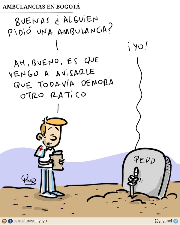 Ambulancias en Bogotá. Buenas ¿alguien pidió una ambulancia? Yo! (una mano en una tumba). Ah bueno, es que vengo a decirle que todavía se demora otro ratico