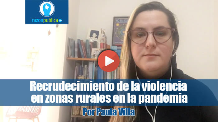 Recrudecimiento de la violencia en zonas rurales y pandemia